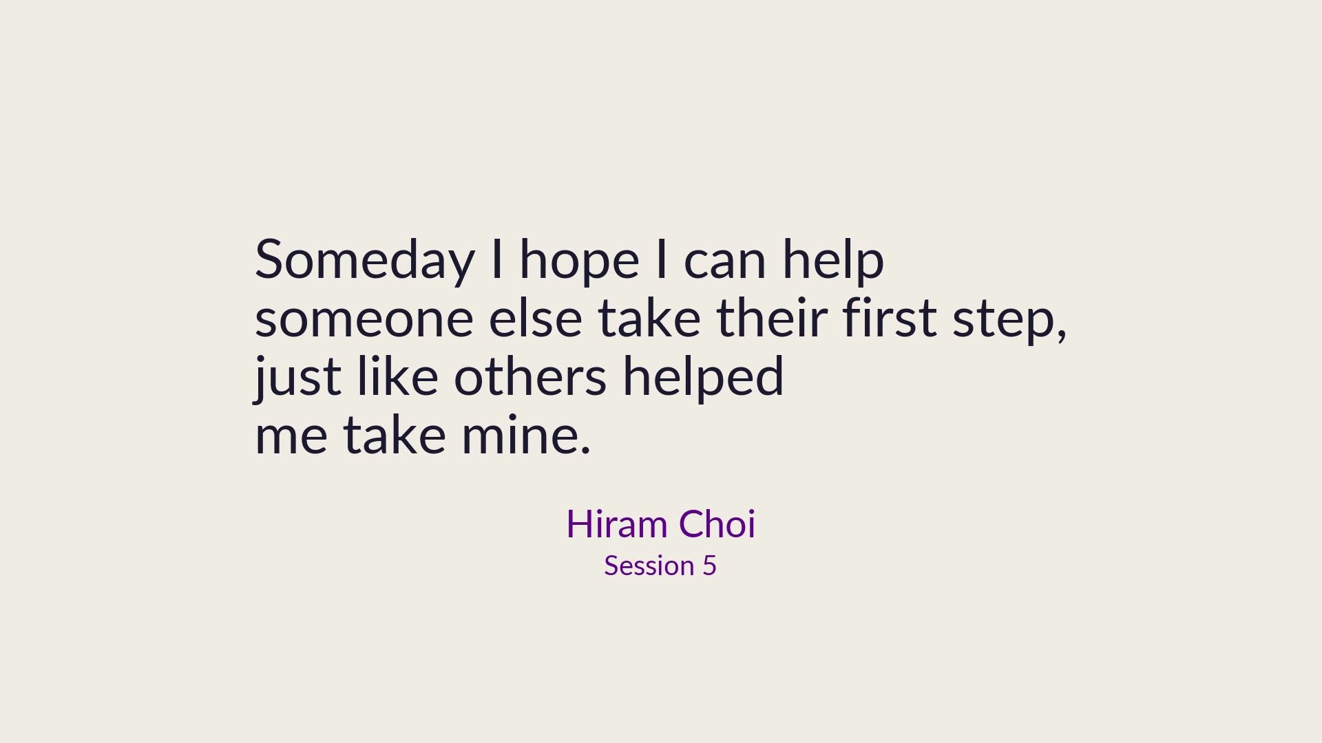 Hiram Choi: Someday I hope I can help someone else take their first step.